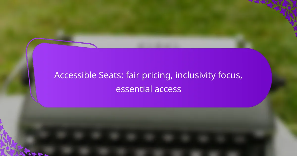 Accessible Seats: fair pricing, inclusivity focus, essential access