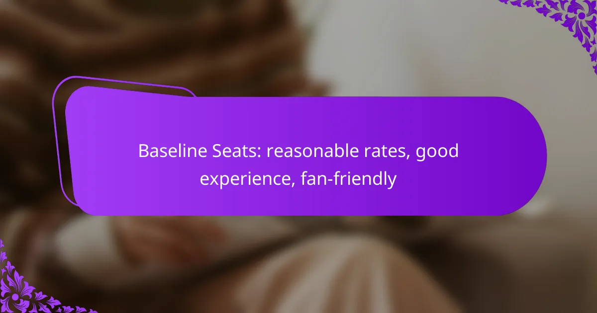 Baseline Seats: reasonable rates, good experience, fan-friendly