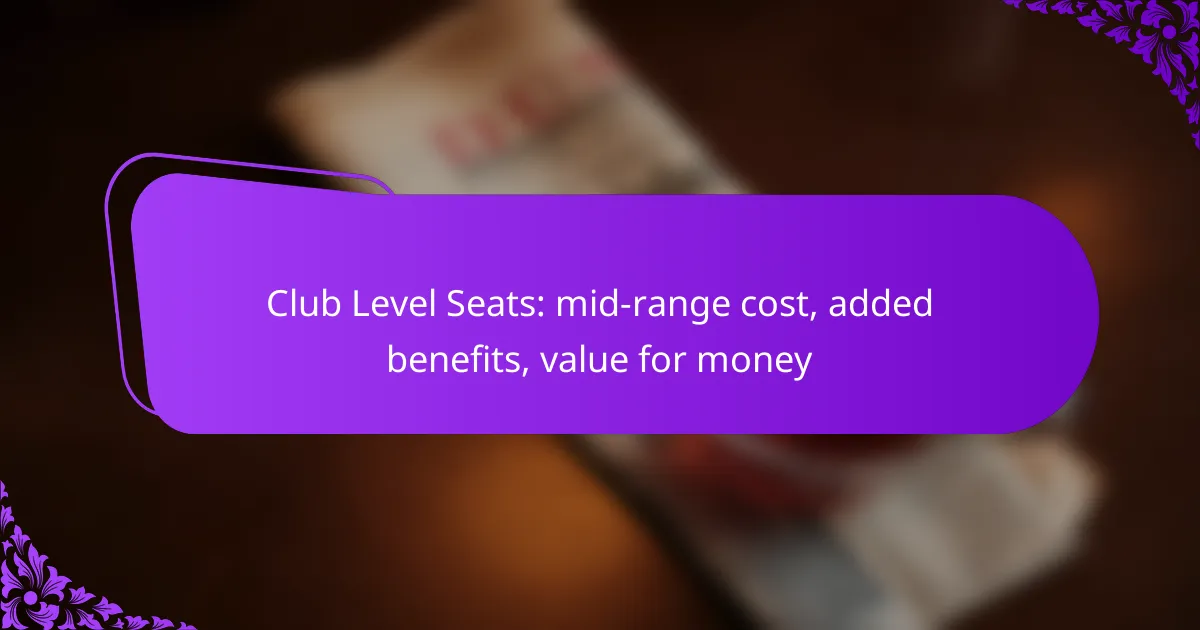 Club Level Seats: mid-range cost, added benefits, value for money