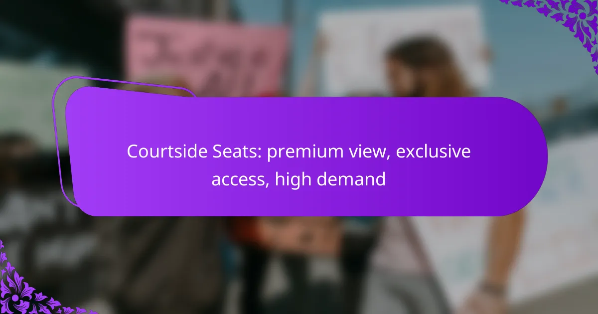 Courtside Seats: premium view, exclusive access, high demand