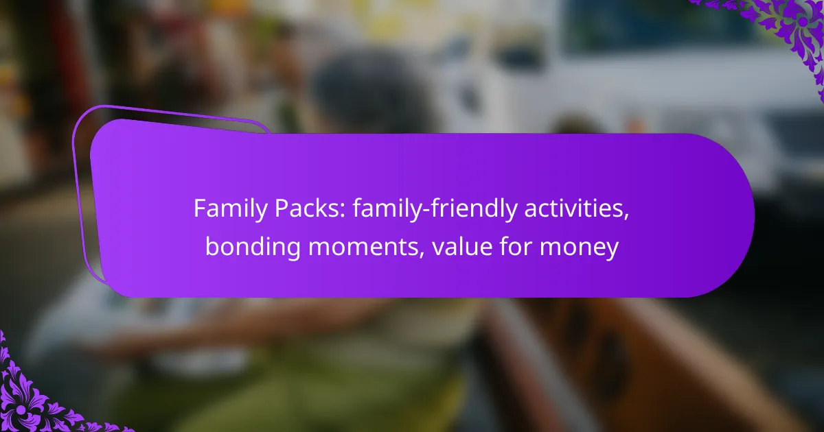 Family Packs: family-friendly activities, bonding moments, value for money