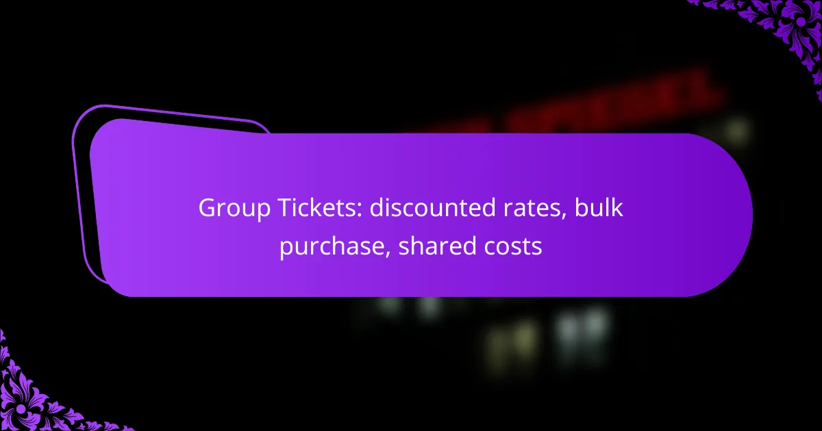 Group Tickets: discounted rates, bulk purchase, shared costs