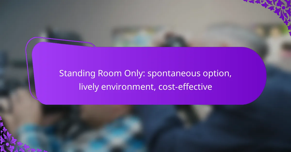 Standing Room Only: spontaneous option, lively environment, cost-effective