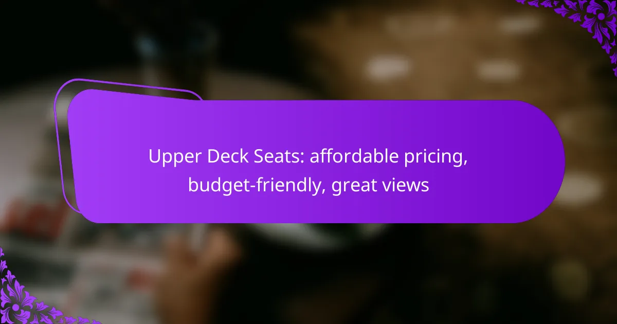 Upper Deck Seats: affordable pricing, budget-friendly, great views