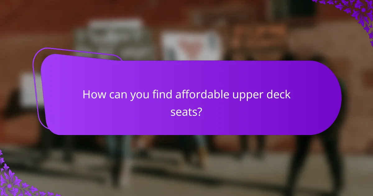 How can you find affordable upper deck seats?