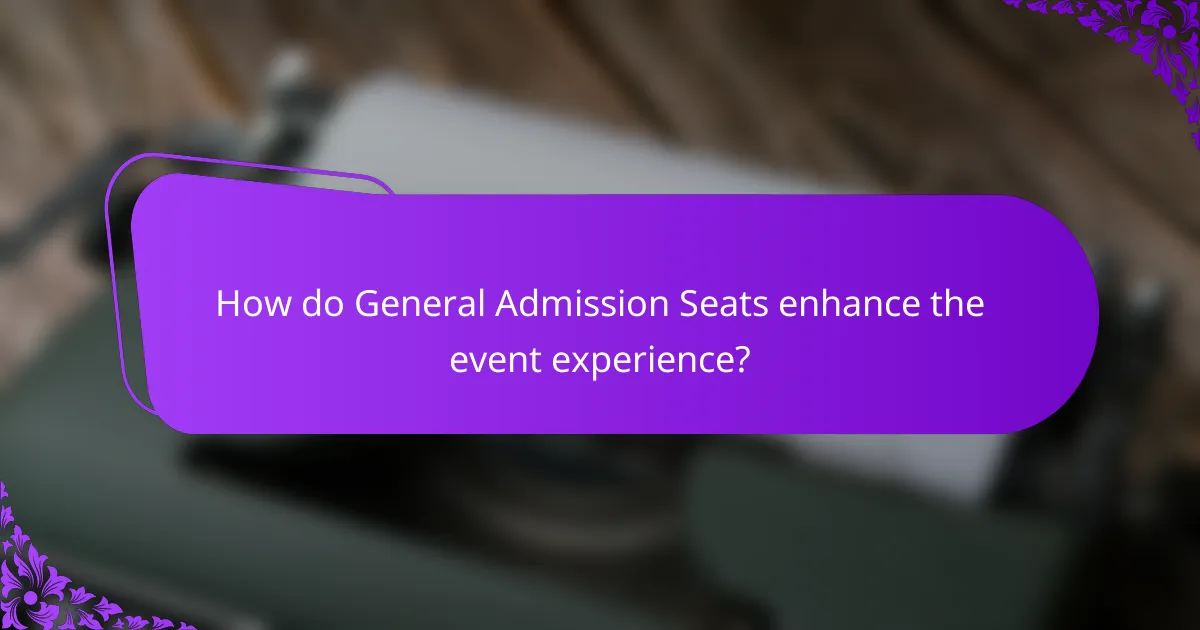 How do General Admission Seats enhance the event experience?