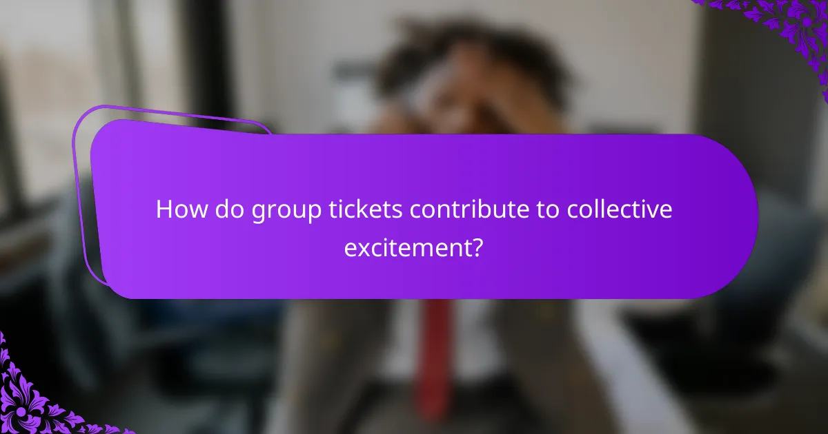 How do group tickets contribute to collective excitement?