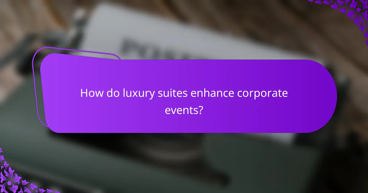 How do luxury suites enhance corporate events?