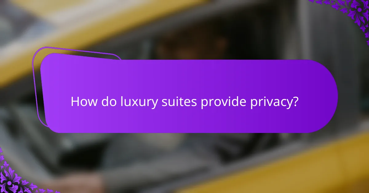 How do luxury suites provide privacy?