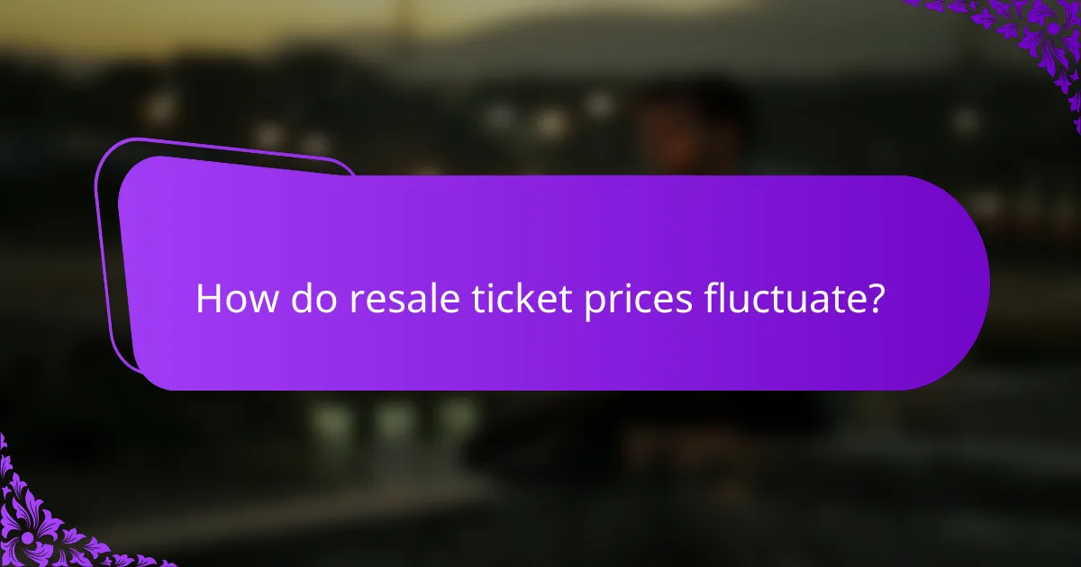 How do resale ticket prices fluctuate?