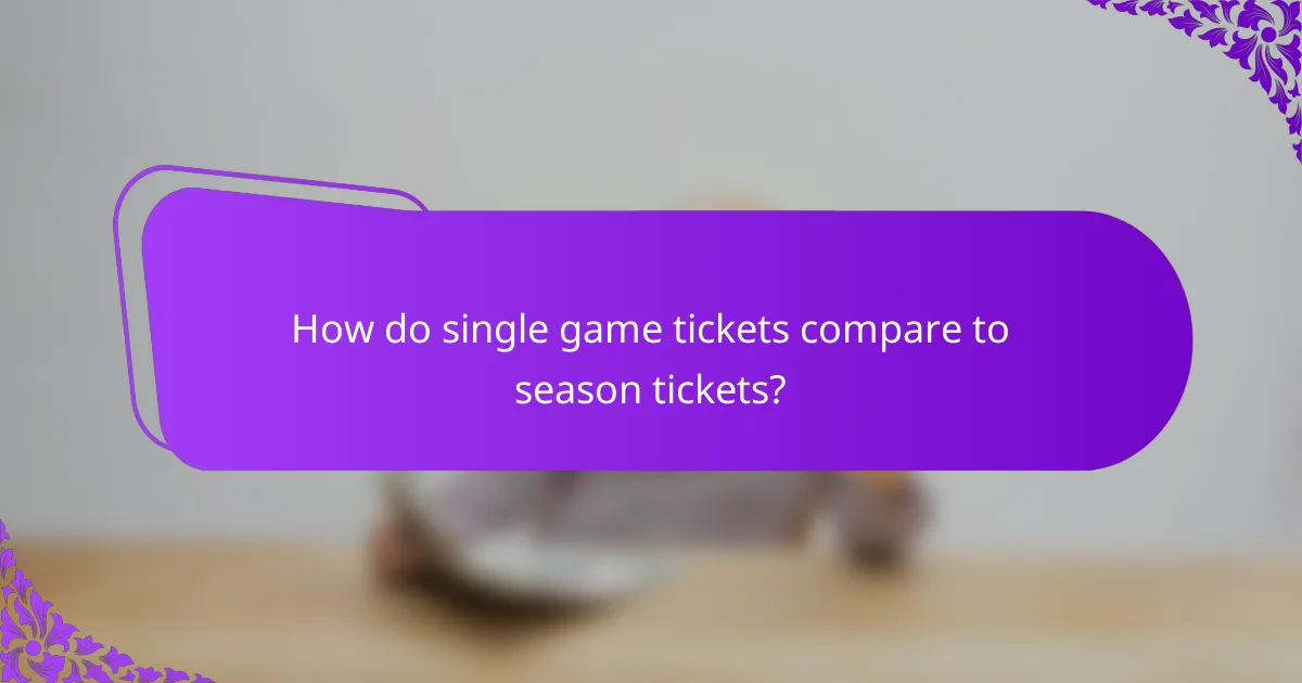 How do single game tickets compare to season tickets?