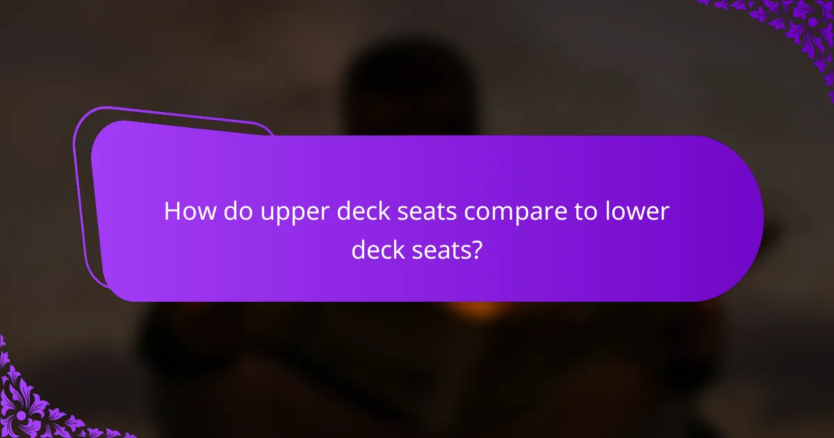 How do upper deck seats compare to lower deck seats?