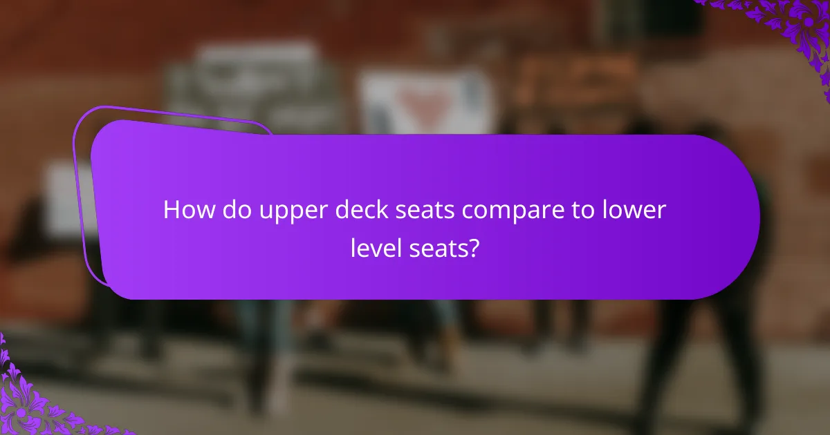 How do upper deck seats compare to lower level seats?
