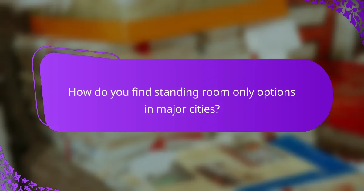 How do you find standing room only options in major cities?