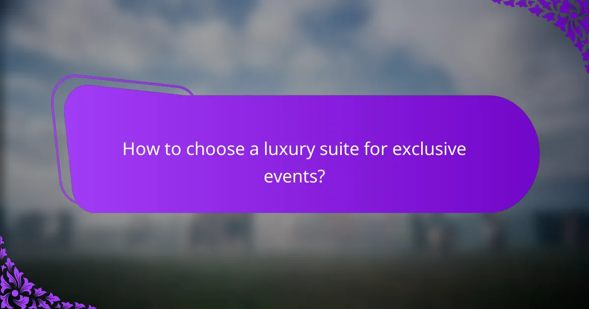 How to choose a luxury suite for exclusive events?