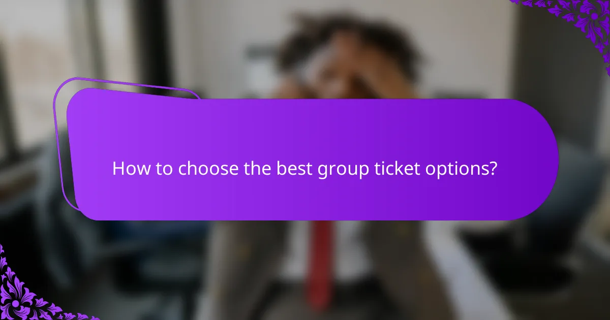How to choose the best group ticket options?