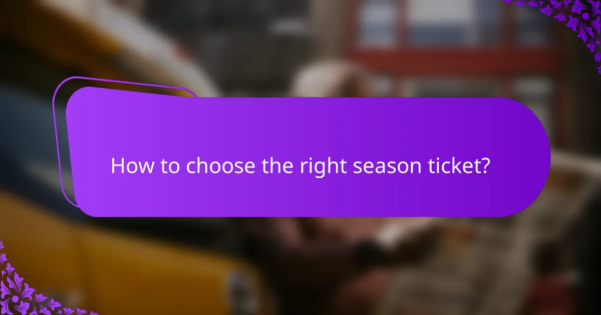 How to choose the right season ticket?