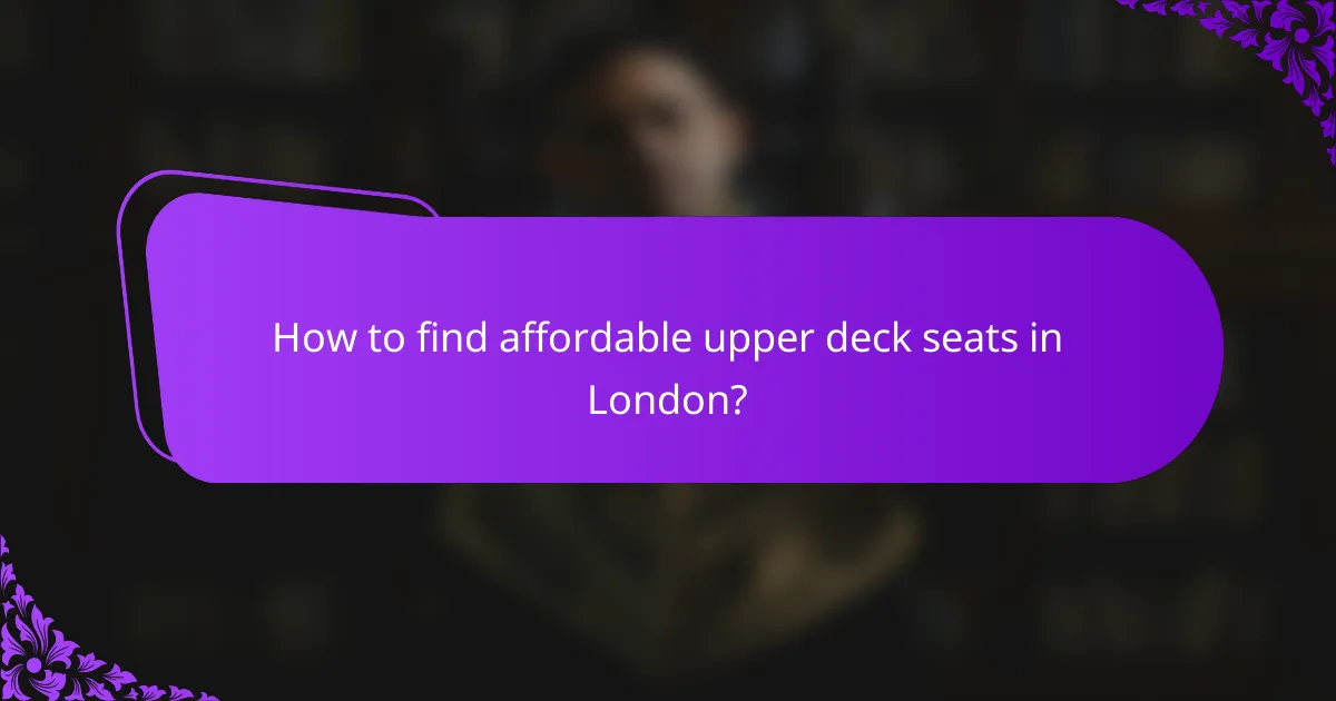 How to find affordable upper deck seats in London?