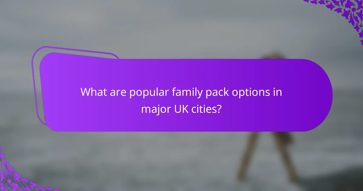 What are popular family pack options in major UK cities?