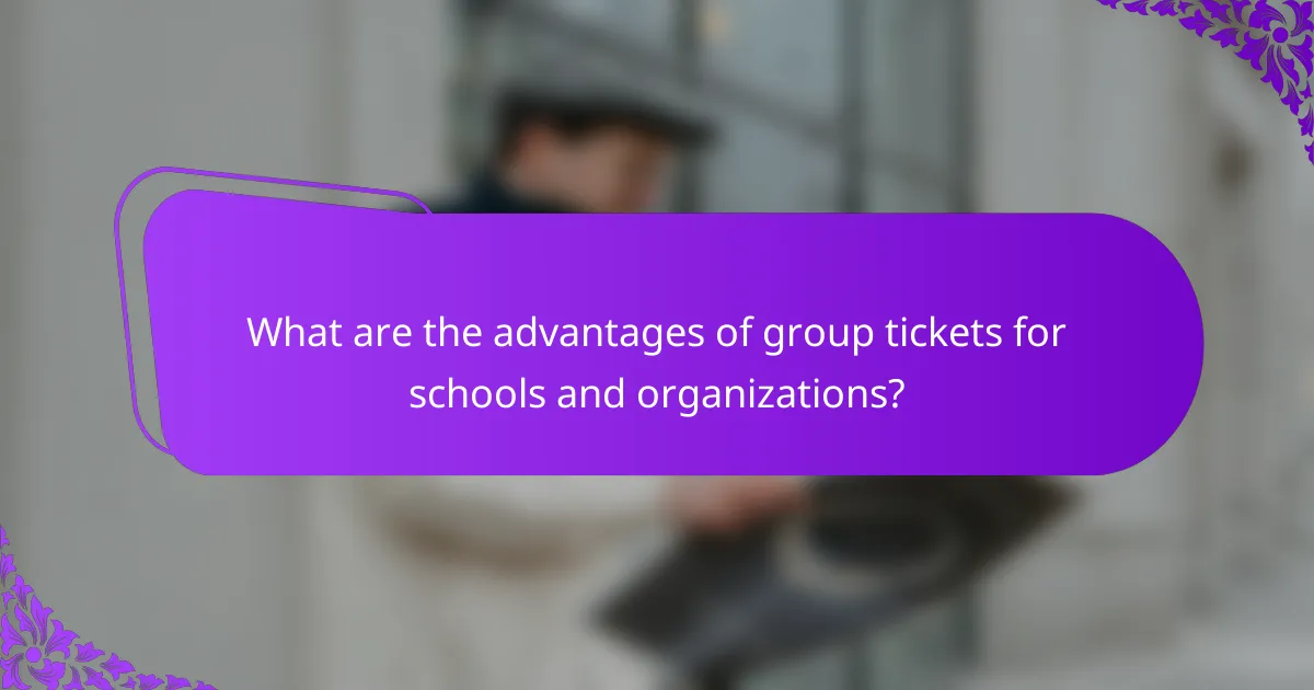 What are the advantages of group tickets for schools and organizations?