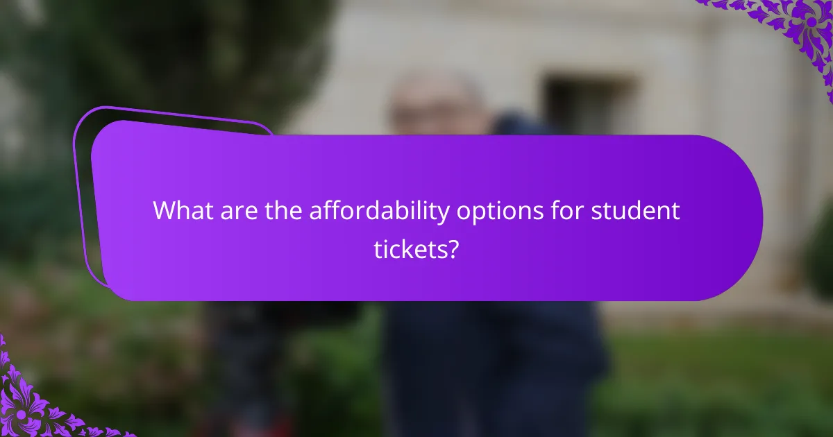 What are the affordability options for student tickets?