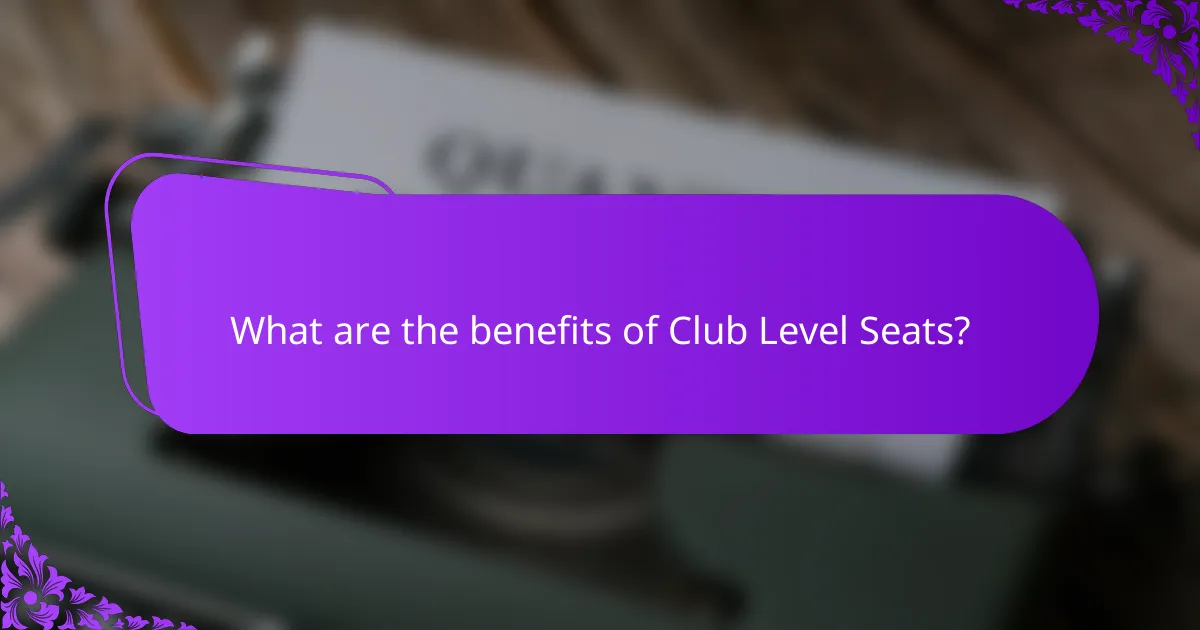 What are the benefits of Club Level Seats?