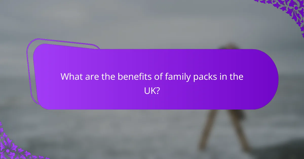 What are the benefits of family packs in the UK?