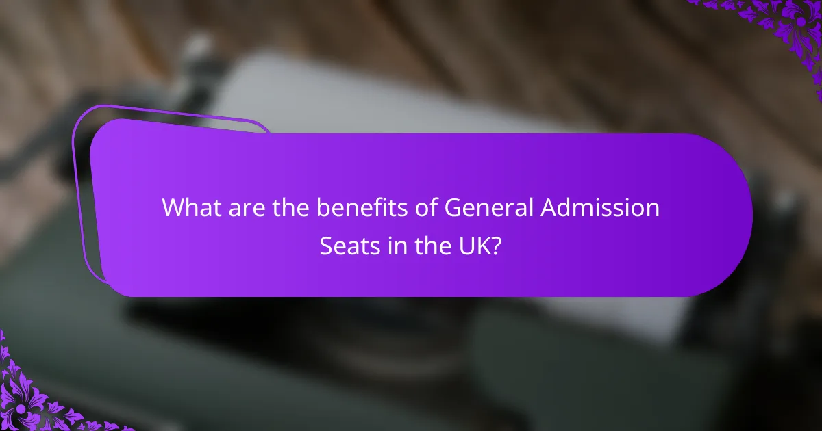 What are the benefits of General Admission Seats in the UK?