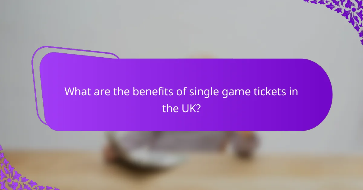 What are the benefits of single game tickets in the UK?
