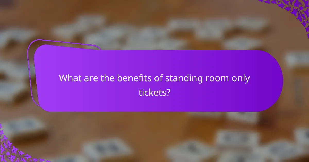 What are the benefits of standing room only tickets?