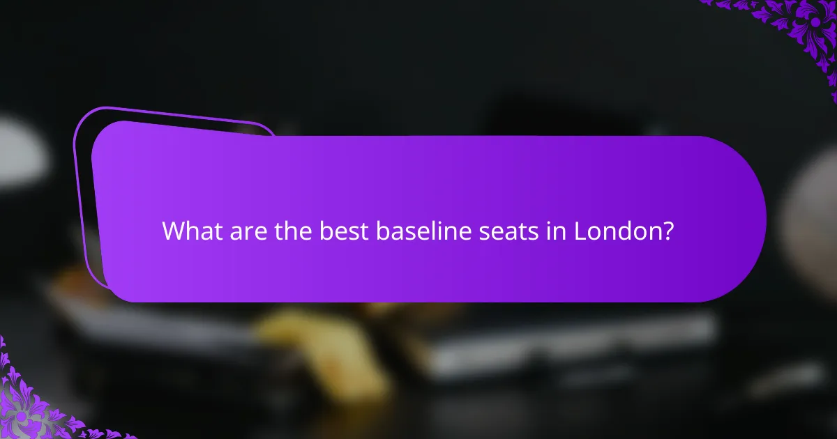 What are the best baseline seats in London?