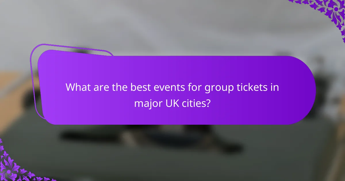 What are the best events for group tickets in major UK cities?