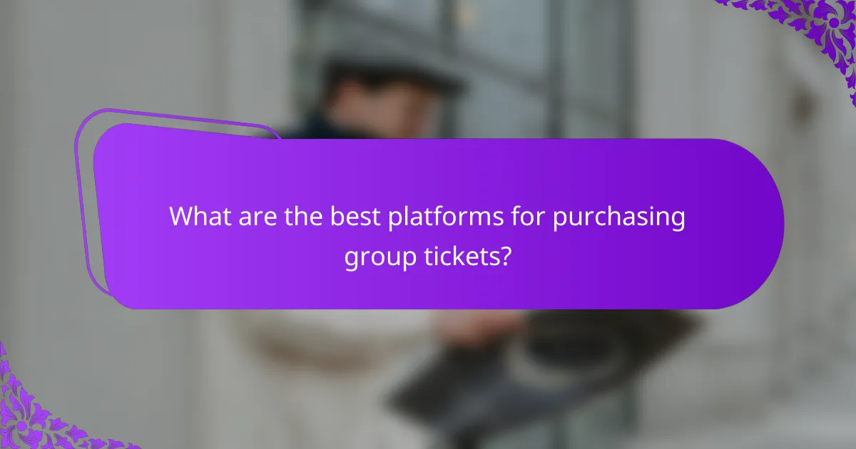 What are the best platforms for purchasing group tickets?