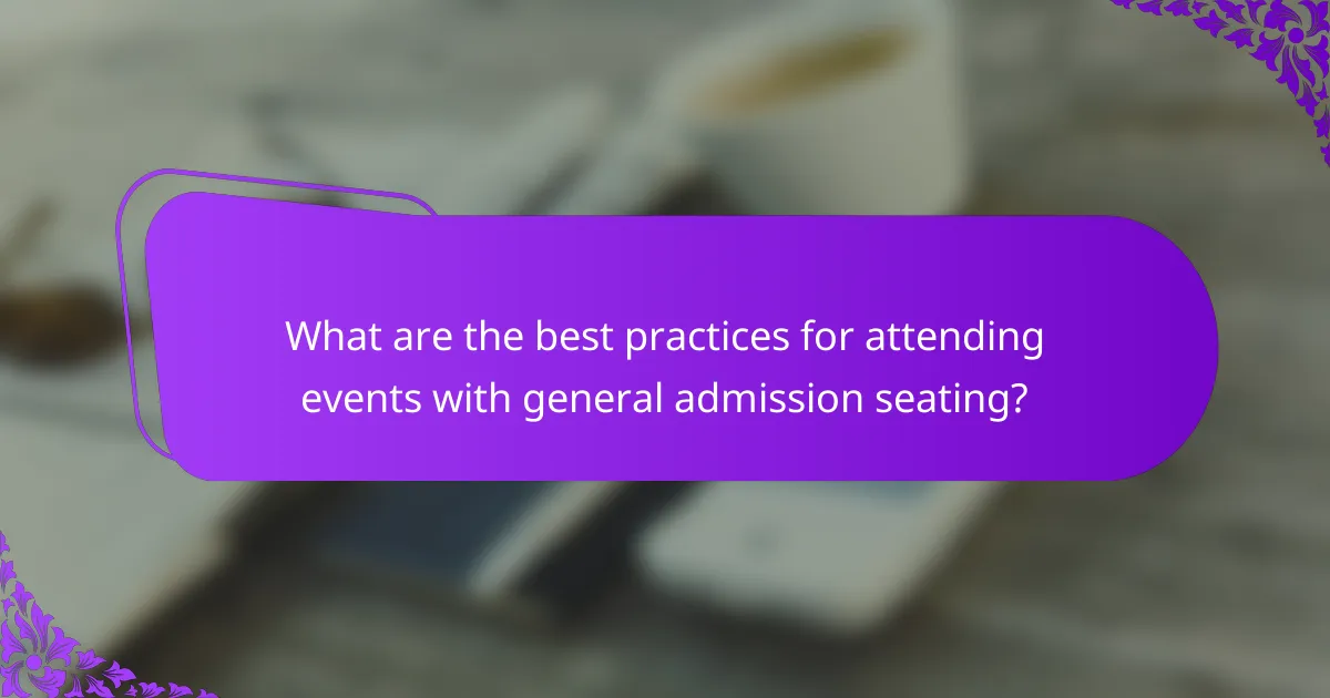 What are the best practices for attending events with general admission seating?