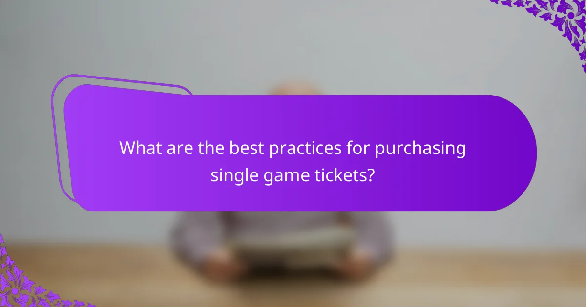What are the best practices for purchasing single game tickets?
