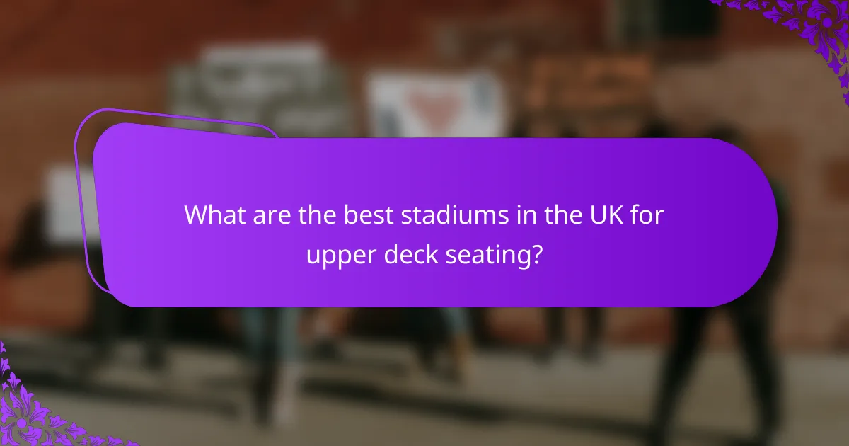 What are the best stadiums in the UK for upper deck seating?