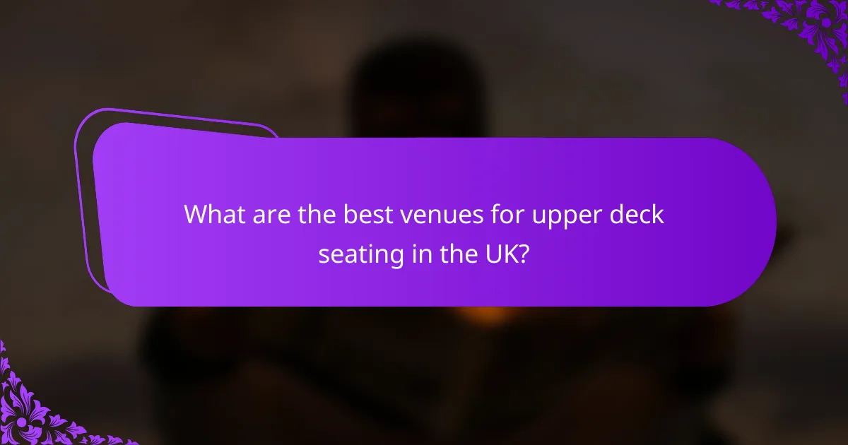 What are the best venues for upper deck seating in the UK?