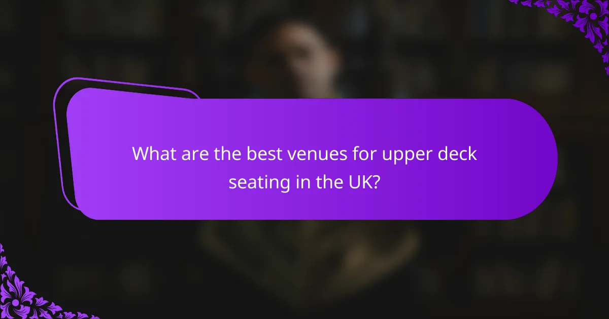 What are the best venues for upper deck seating in the UK?