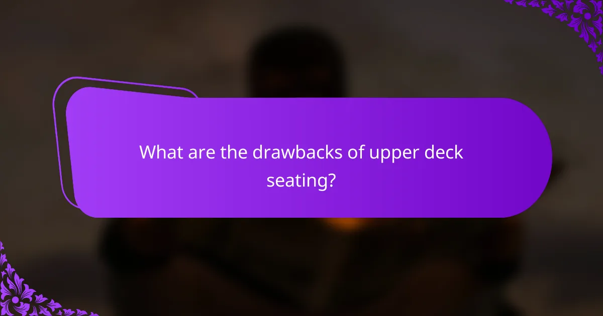 What are the drawbacks of upper deck seating?