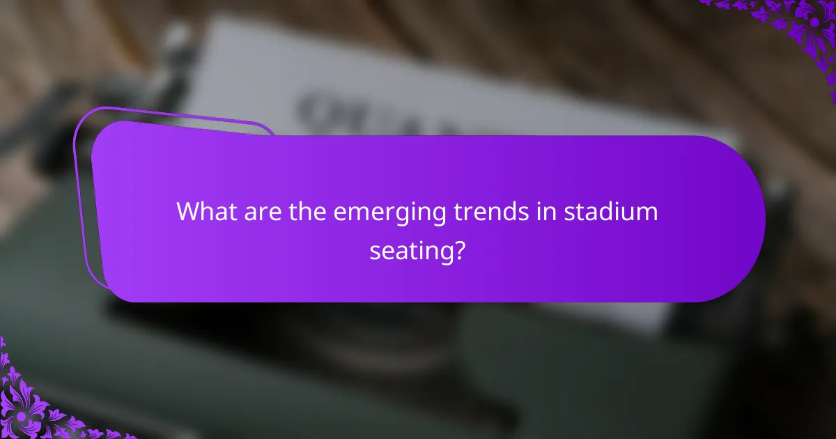 What are the emerging trends in stadium seating?