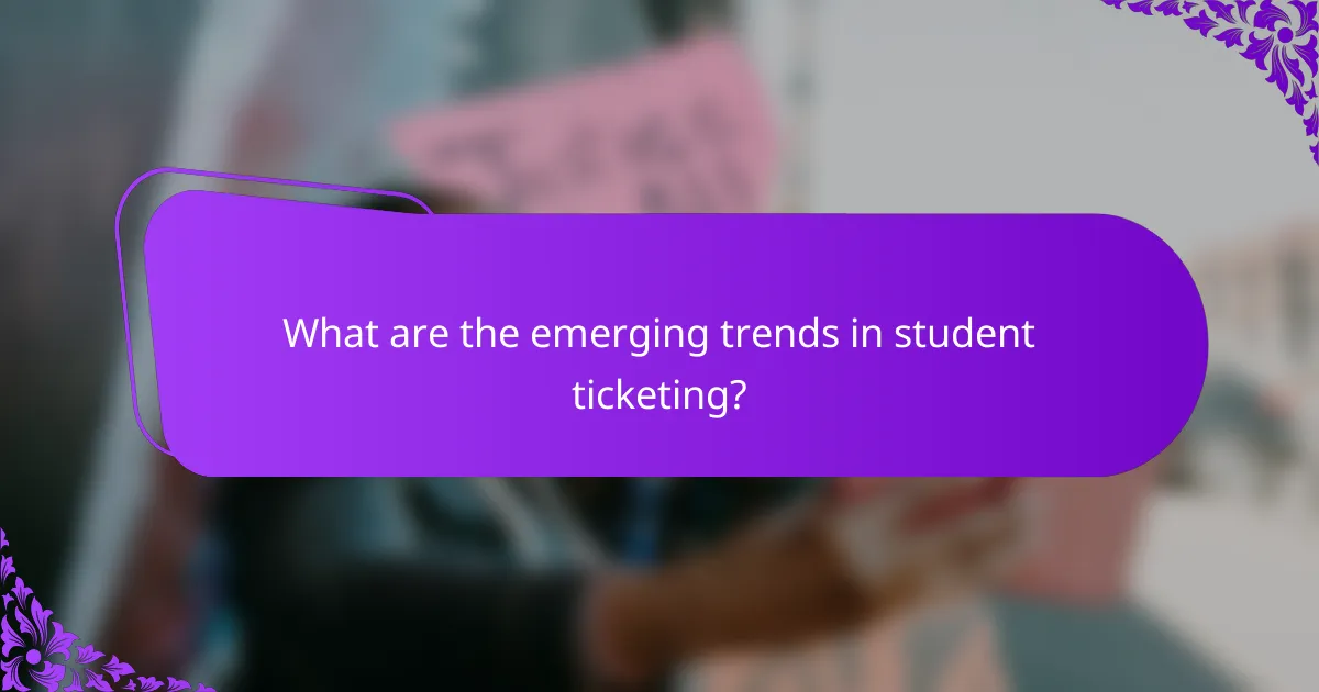 What are the emerging trends in student ticketing?