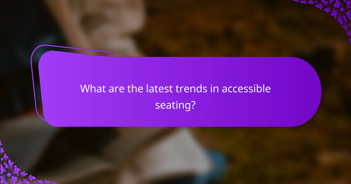 What are the latest trends in accessible seating?