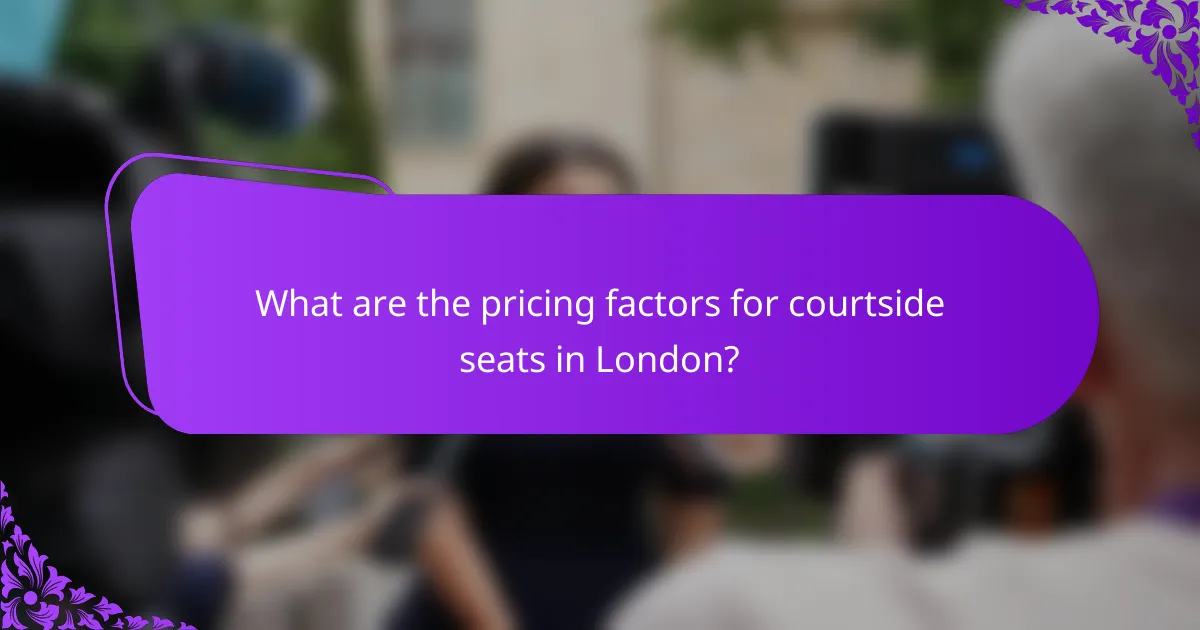 What are the pricing factors for courtside seats in London?