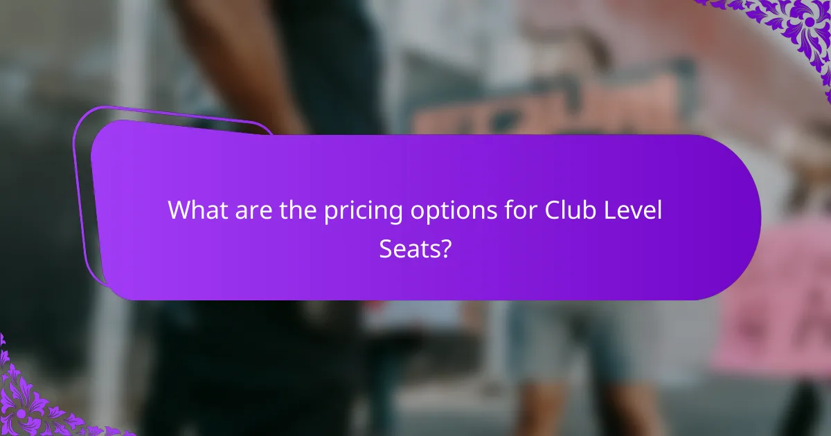 What are the pricing options for Club Level Seats?