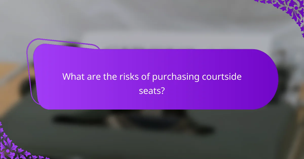 What are the risks of purchasing courtside seats?