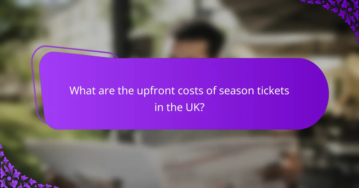 What are the upfront costs of season tickets in the UK?