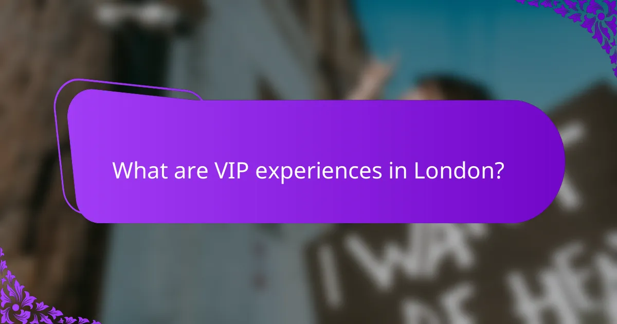 What are VIP experiences in London?