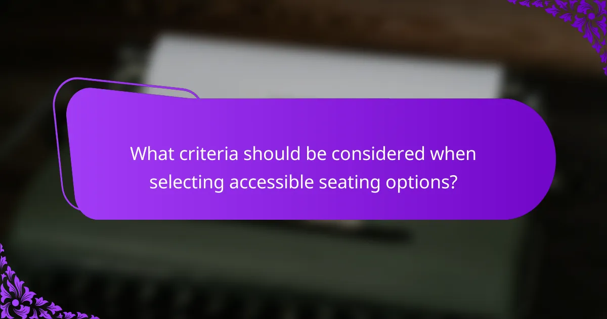 What criteria should be considered when selecting accessible seating options?