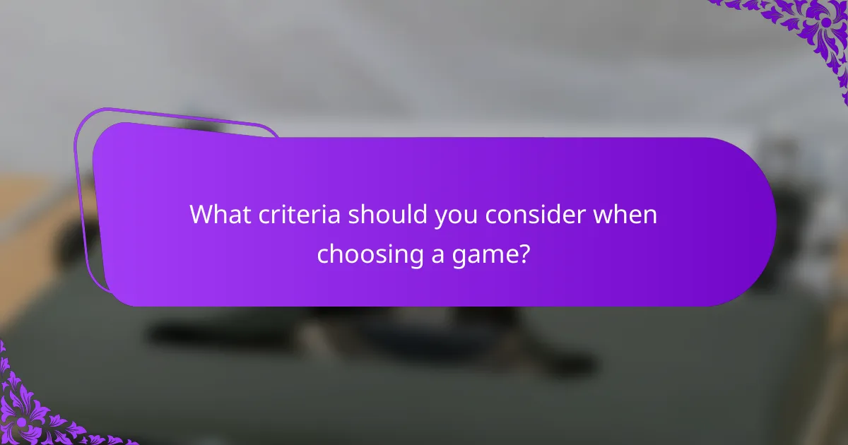 What criteria should you consider when choosing a game?
