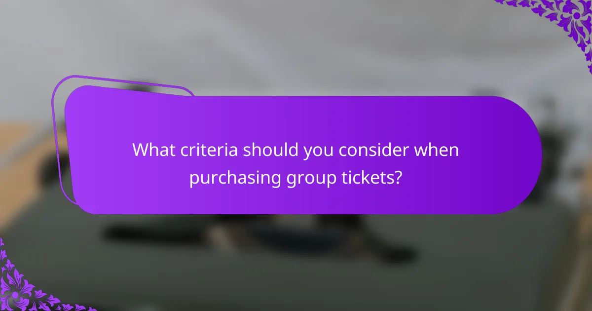 What criteria should you consider when purchasing group tickets?